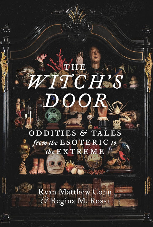 The Witch's Door:  Oddities and Tales from the Esoteric to the Extreme